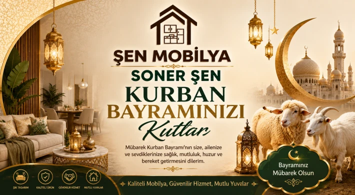 ŞEN MOBİLYA İşletme Sahibi Soner Şen’den Kurban Bayramı Mesajı