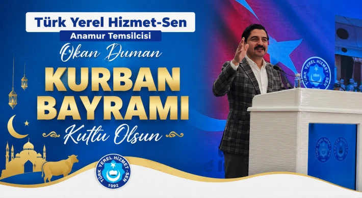Türk Yerel Hizmet-Sen Anamur Temsilcisi Okan Duman’dan Kurban Bayramı Mesajı