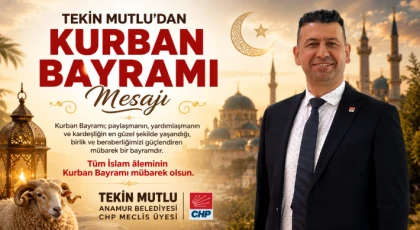 Anamur Belediyesi CHP Meclis Üyesi Tekin Mutlu’dan Kurban Bayramı Mesajı