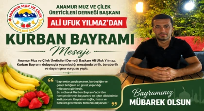 Anamur Muz ve Çilek Üreticileri Derneği Başkanı Ali Ufuk Yılmaz’dan Kurban Bayramı Mesajı
