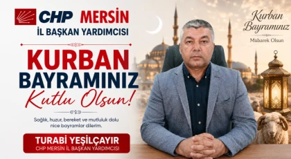 CHP Mersin İl Başkan Yardımcısı Turabi Yeşilçayır’dan Kurban Bayramı mesajı