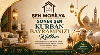 ŞEN MOBİLYA İşletme Sahibi Soner Şen’den Kurban Bayramı Mesajı