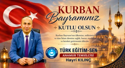 TÜRK EĞİTİM-SEN Anamur Temsilcisi Hayri Kılınç’tan Kurban Bayramı Mesajı