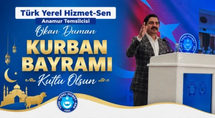 Türk Yerel Hizmet-Sen Anamur Temsilcisi Okan Duman’dan Kurban Bayramı Mesajı