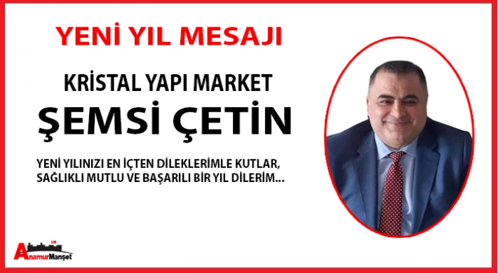 Kristal Yapı Market - Şemsi ÇETİN; Yeni Yılınız Kutlu Olsun