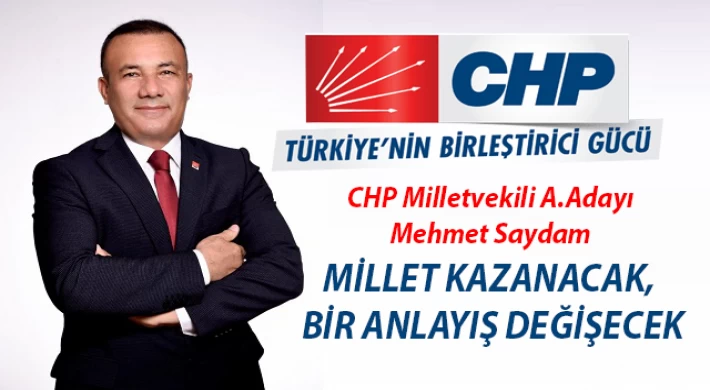 CHP Milletvekili A.Adayı Saydam ; Millet Kazanacak, Bir Anlayış Değişecek