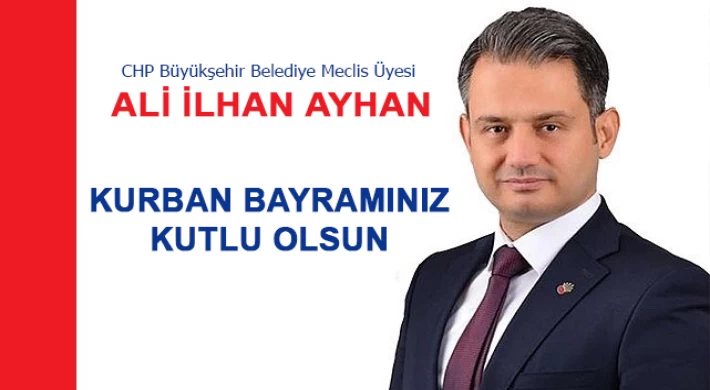 CHP Büyükşehir Belediye Meclis Üyesi Ali İlhan Ayhan'dan Kurban Bayramı Mesajı