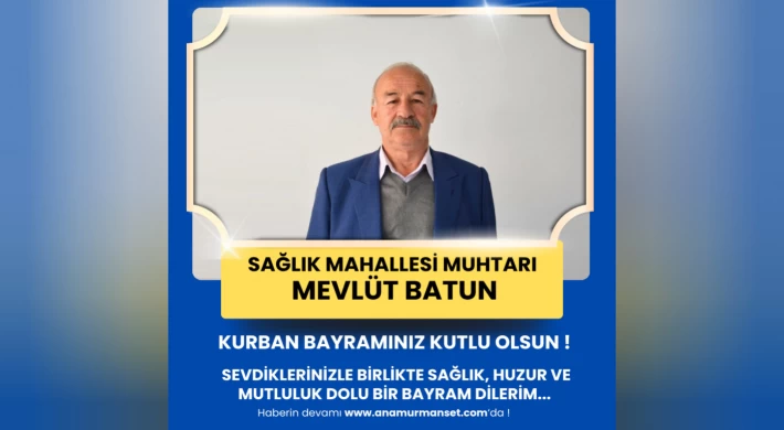 Sağlık Mahallesi Muhtarı Mevlüt Batun’dan Kurban Bayramı Mesajı