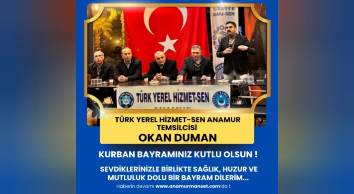 Türk Yerel Hizmet-Sen Anamur Temsilcisi Okan Duman’dan Kurban Bayramı Mesajı