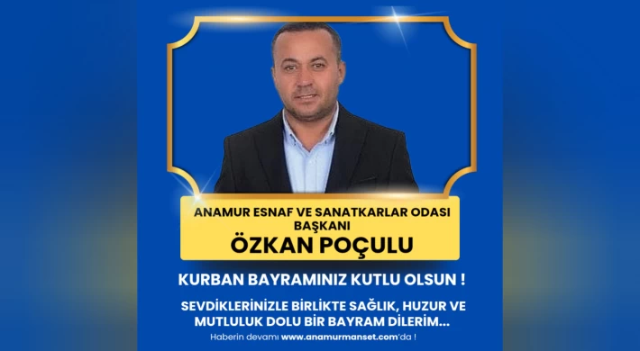 Anamur Esnaf ve Sanatkarlar Odası Başkanı Özkan POÇULU Kurban Bayramınızı Kutlar