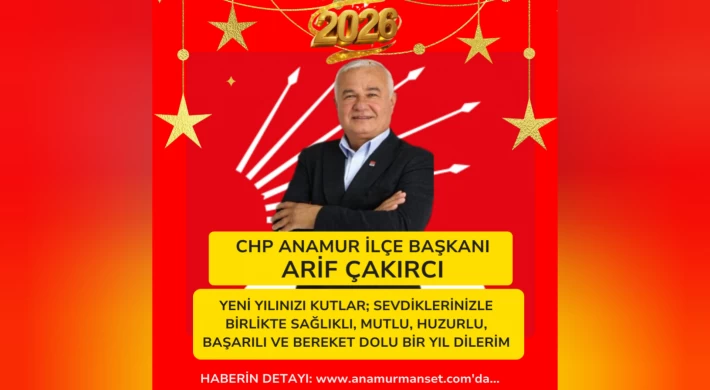 Cumhuriyet Halk Partisi Anamur İlçe Başkanı Arif Çakırcı’dan Yeni Yıl Mesajı
