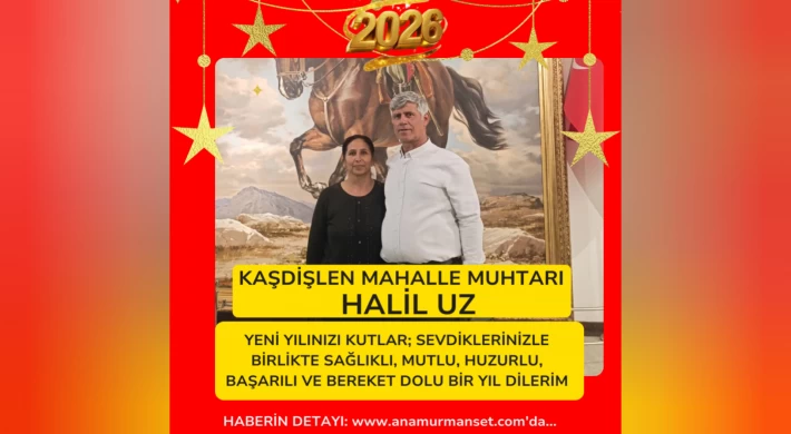 Anamur Kaşdişlen Muhtarı Halil Uz’dan Yeni Yıl Mesajı