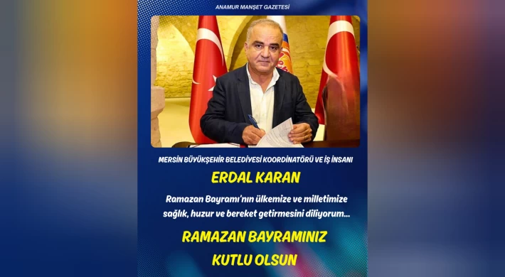 Anamur–Bozyazı–Aydıncık Koordinatörü Erdal Karan’dan Ramazan Bayramı Mesajı