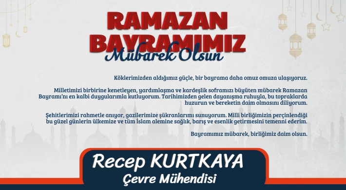 Çevre Mühendisi Recep Kurtkaya’dan Ramazan Bayramı Mesajı