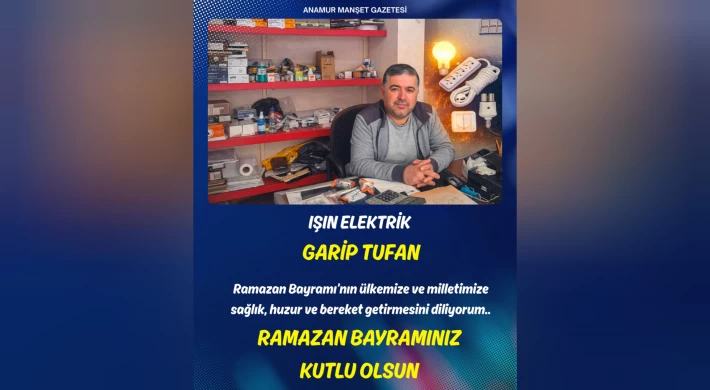 Işın Elektrik Sahibi Garip Tufan’dan Ramazan Bayramı Mesajı