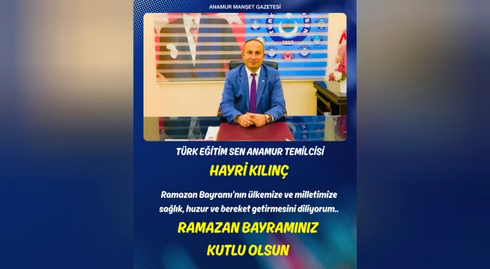 Türk Eğitim-Sen Anamur Temsilcisi Hayri Kılınç’tan Ramazan Bayramı Mesajı
