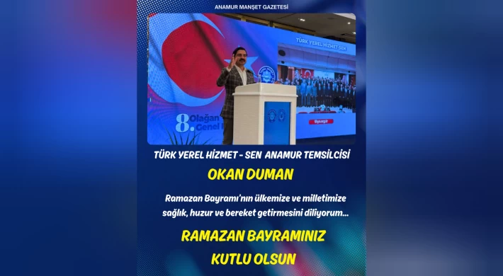 Türk Yerel Hizmet-Sen Anamur Temsilcisi Okan Duman’dan Ramazan Bayramı Mesajı