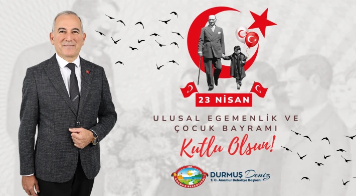 Anamur Belediye Başkanı Durmuş Deniz'den, 23 Nisan Ulusal Egemenlik ve Çocuk Bayramı Mesajı