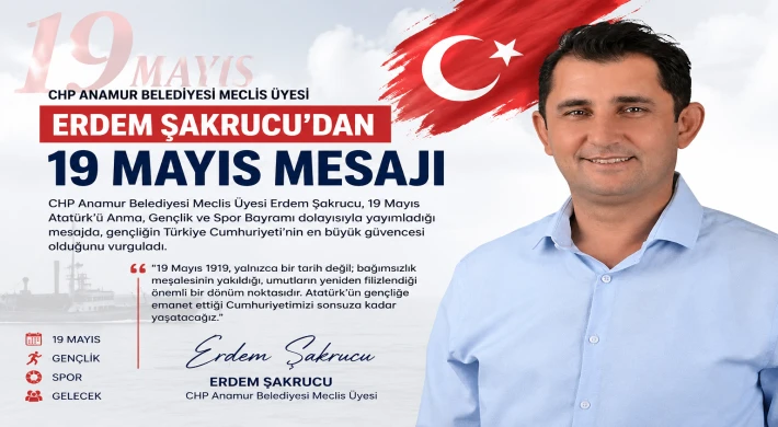 Anamur Belediyesi Meclis Üyesi ve İş İnsanı Erdem Şakrucu’dan 19 Mayıs Mesajı