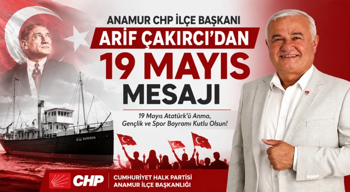 Anamur CHP İlçe Başkanı Arif Çakırcı’dan 19 Mayıs Mesajı