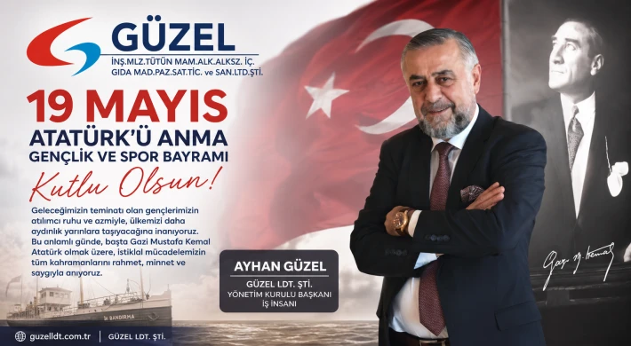 Güzel LDT. ŞTİ Yönetim Kurulu Başkanı İş İnsanı Ayhan Güzel’den 19 Mayıs Mesajı