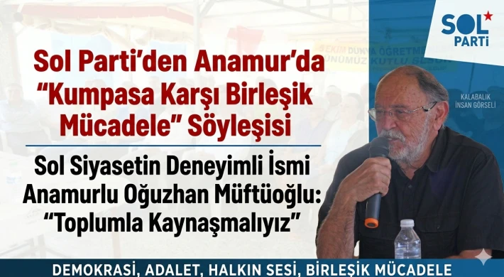 Sol Parti’den Anamur’da "Kumpasa Karşı Birleşik Mücadele" Söyleşisi