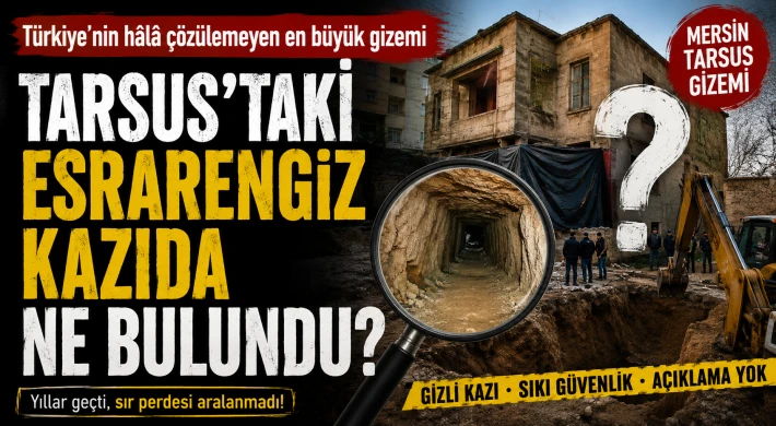 Türkiye'nin Hâlâ Çözülemeyen En Büyük Gizemi: Tarsus'taki Esrarengiz Kazıda Ne Bulundu?