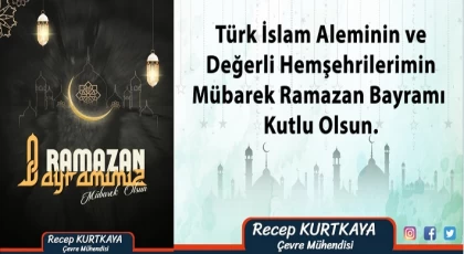 Çevre Mühendisi Recep KURTKAYA Ramazan Bayramınızı Kutlar