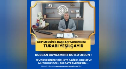 CHP Mersin İl Başkan Yardımcısı Turabi Yeşilçayır’dan Kurban Bayramı Mesajı