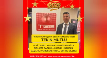 Mersin Büyükşehir Belediye Meclis Üyesi ve Avukat Tekin’den Yeni Yıl Mesajı