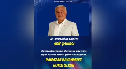 CHP Anamur İlçe Başkanı Arif Çakırcı’dan Ramazan Bayramı Mesajı