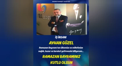 İş İnsanı Ayhan Güzel’den Ramazan Bayramı Mesajı