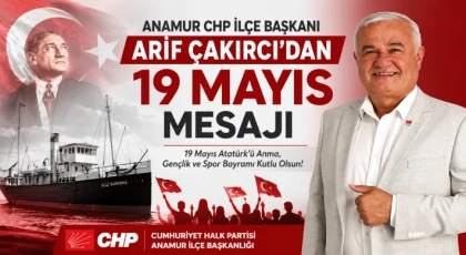 Anamur CHP İlçe Başkanı Arif Çakırcı’dan 19 Mayıs Mesajı