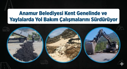Anamur Belediyesi Kent Genelinde ve Yaylalarda Yol Bakım Çalışmalarını Sürdürüyor
