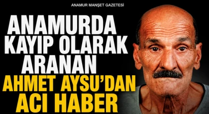 Anamur'da Kayıp Olarak Aranan Ahmet Aysu'dan Acı Haber