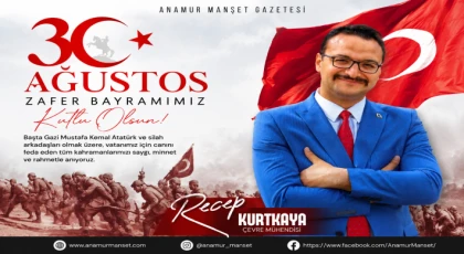 Çevre Mühendisi Recep Kurtkaya’dan 30 Ağustos Zafer Bayramı Mesajı