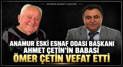 Anamur Eski Esnaf Odası Başkanı Ahmet Çetin’in Babası Ömer Çetin Vefat Etti