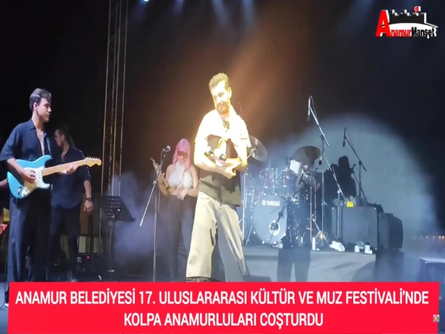 ANAMUR BELEDİYESİ 17. ULUSLARARASI KÜLTÜR VE MUZ FESTİVALİ'NDE KOLPA ANAMURLULARI COŞTURDU